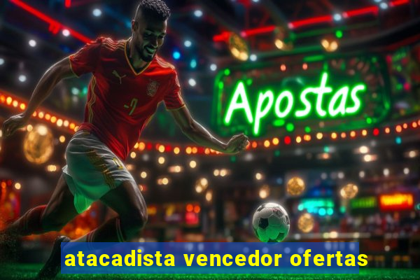 atacadista vencedor ofertas